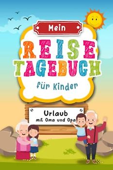 Reisetagebuch für Kinder Urlaub mit Oma und Opa: Urlaubstagebuch zum Ausfüllen,Eintragen,Malen,Einkleben für Ferien,Urlaub mit Oma Opa A5, ... für Kinder Urlaub,Buch für Reise