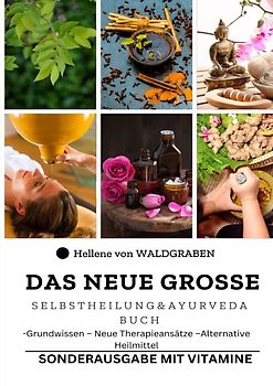 Das neue große Selbstheilung und Ayurveda Buch : Grundwissen – Neue Therapieansätze –Alternative Heilmittel