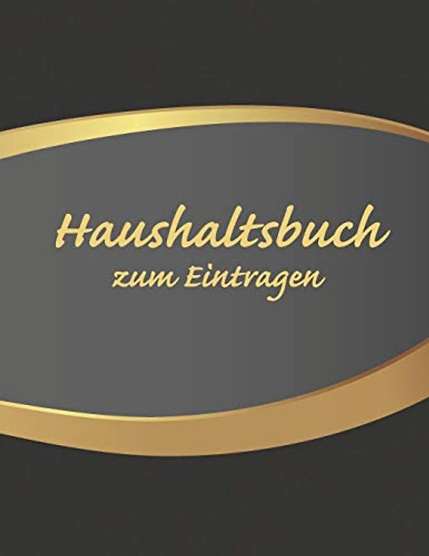 Haushaltsbuch zum Eintragen: Übersichtlicher Haushaltsplaner für Paare, WGs & Singles im A4 Fomat zum Eintragen Ausgaben. Geld Sparen durch einfache Übersicht aller Ausgaben. Design Schwarz & Gold