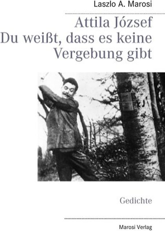 Attila József - Du weißt, dass es keine Vergebung gibt