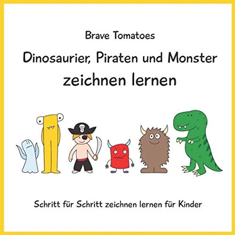 Dinosaurier, Piraten und Monster zeichnen lernen (Schritt für Schritt Zeichenbuch für Kinder, Band 3)