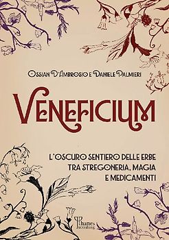 Veneficium. L'oscuro sentiero delle erbe tra stregoneria, magia e medicamenti