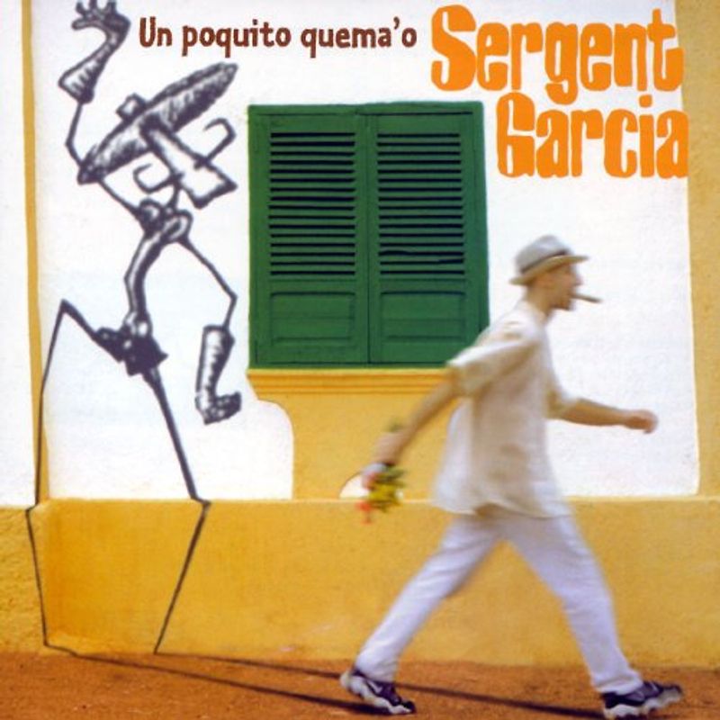 Sergent Garcia - Un Poquito Quema 'O