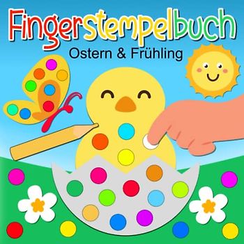 Fingerstempelbuch Ostern und Frühling: Finger Stempeln für kleine Künstler - Fingerstempelbuch ab 2 zum Malen und Basteln - Osterbuch ab 2 Jahre für Jungen & Mädchen