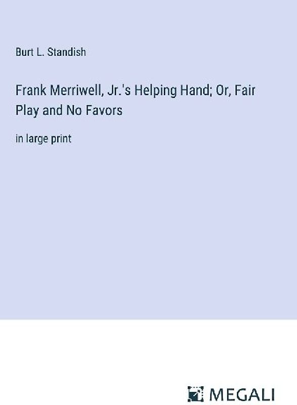 Frank Merriwell, Jr.'s Helping Hand; Or, Fair Play and No Favors