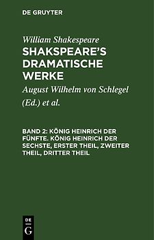 William Shakespeare: Shakspeare’s dramatische Werke / König Heinrich der Fünfte. König Heinrich der Sechste, Erster Theil, Zweiter Theil, Dritter Theil
