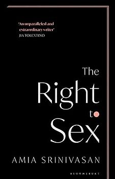 The Right to Sex: Shortlisted for the Orwell Prize 2022