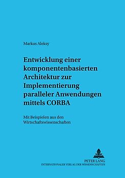 Entwicklung einer komponentenbasierten Architektur zur Implementierung paralleler Anwendungen mittels CORBA
