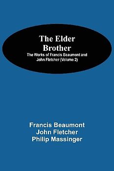 The Elder Brother; The Works of Francis Beaumont and John Fletcher (Volume 2)