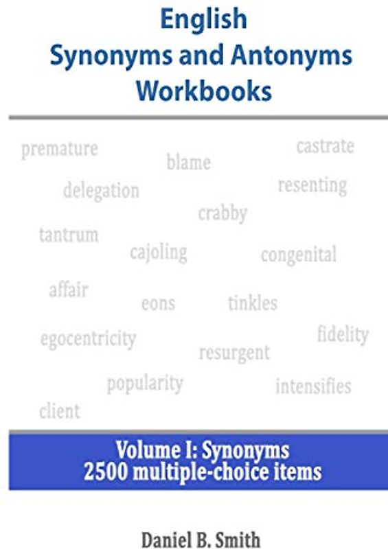 English Synonyms and Antonyms Workbooks: Volume I: Synonyms