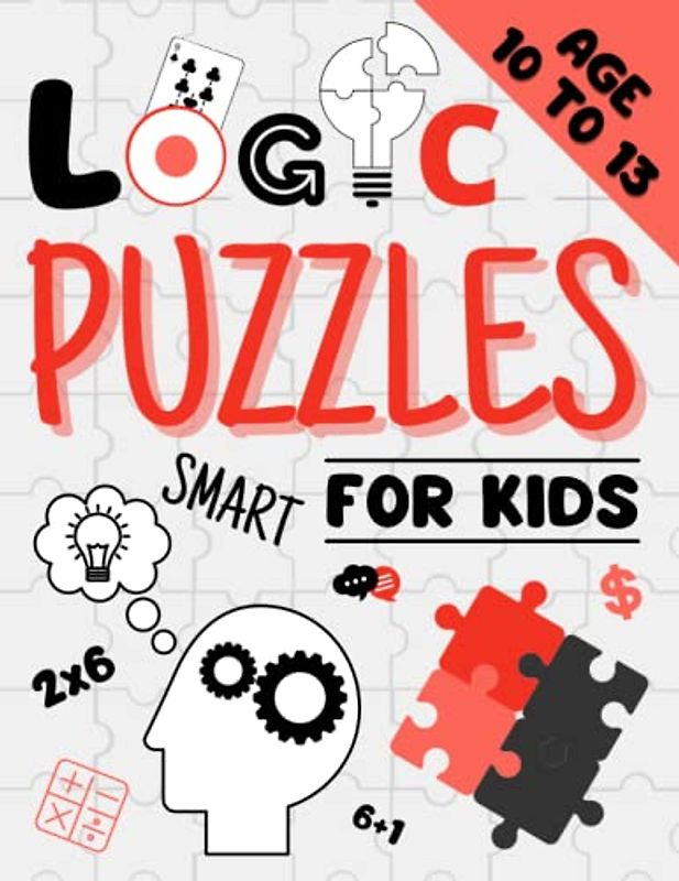 Logic Puzzles For Smart Kids Age 10 to 13: Fun Brain Teasers and Logic Puzzles Activity Book for Children with Answer | Brain Games Workbook for ... Patterns, Sequences, Mazes, Sudoku and More