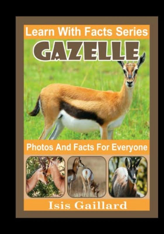 Gazelle Photos and Facts for Everyone: Animals in Nature (Learn With Facts Series, Band 45)