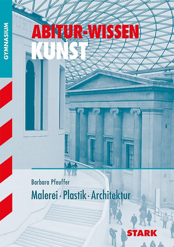 STARK Kunst - Abitur-Wissen - Malerei, Plastik und Architektur