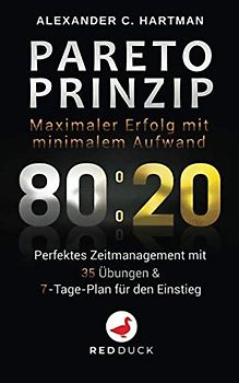 PARETO PRINZIP: Maximaler Erfolg mit minimalem Aufwand - Perfektes Zeitmanagement mit 35 Übungen & 7-Tage-Plan für den Einstieg