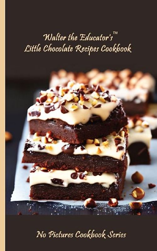 Walter the Educator's Little Chocolate Recipes Cookbook