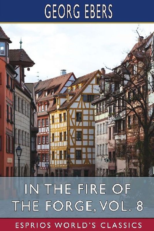 In the Fire of the Forge, Vol. 8 (Esprios Classics)