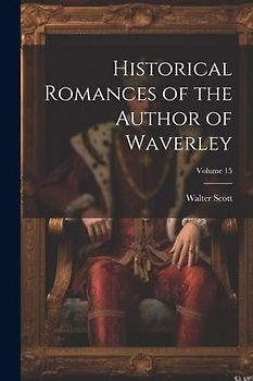 Historical Romances of the Author of Waverley; Volume 15