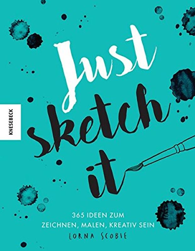Just sketch it!: 3365 Ideen zum Malen, Zeichnen, Kreativsein (kritzeln, ausmalen, weitermalen): 365 Ideen zum Zeichnen, Malen, Kreativ Sein