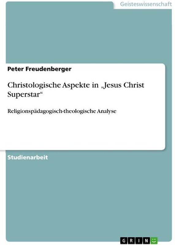 Christologische Aspekte in „Jesus Christ Superstar“. Religionspädagogisch-theologische Analyse