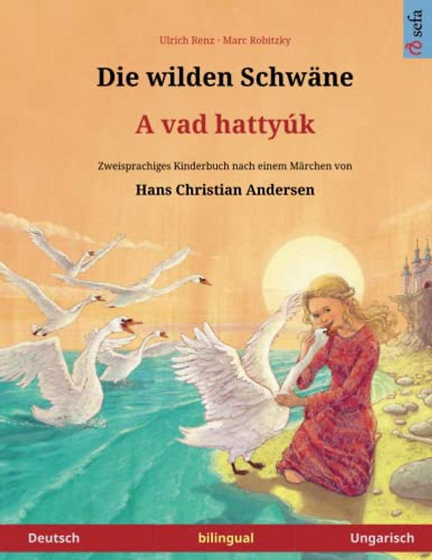 Die wilden Schwäne – A vad hattyúk. Zweisprachiges Kinderbuch nach einem Märchen von Hans Christian Andersen (Deutsch – Ungarisch) (www.childrens-books-bilingual.com)