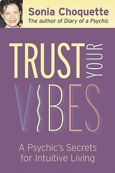 Trust Your Vibes: Secret Tools for Six-Sensory Living - Choquette, Sonia
