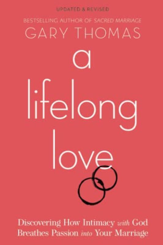A Lifelong Love: Discovering How Intimacy With God Breathes Passion into Your Marriage