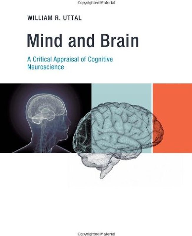 Mind and Brain: A Critical Appraisal of Cognitive Neuroscience - William R. Uttal