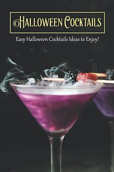 Halloween Cocktails: Easy Halloween Cocktails Ideas to Enjoy!: Delicious and Spooky Halloween Cocktail