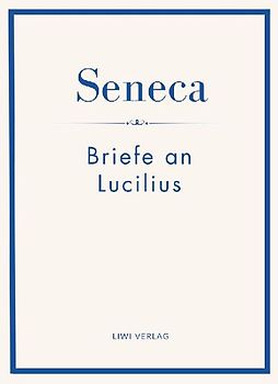 Seneca: Briefe an Lucilius. Neuausgabe.