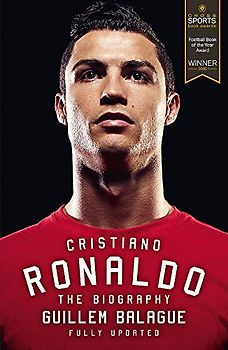 Cristiano Ronaldo: The Biography. Fully updated. Winner of Cross Sports Book Awards 2016