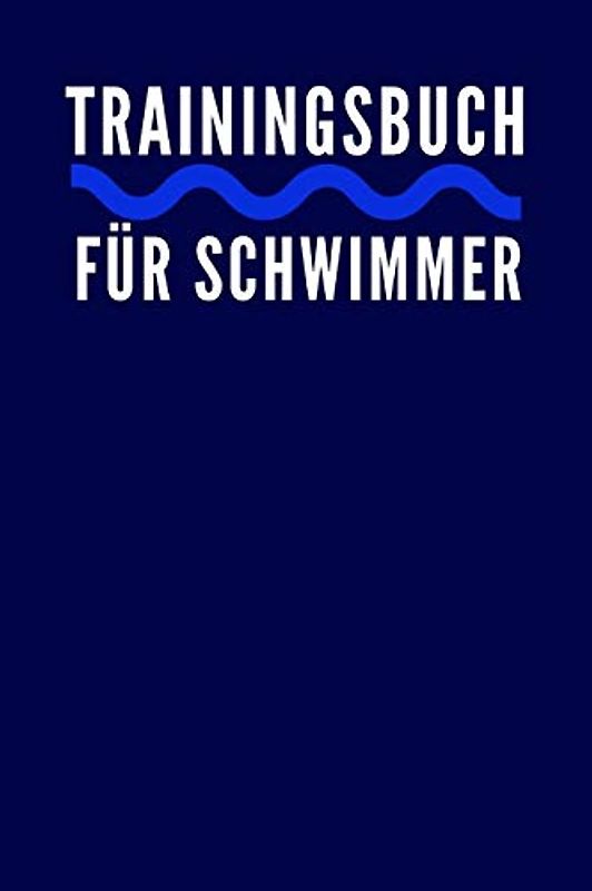 Trainingsbuch für Schwimmer: zum selber ausfüllen - für Leistungsschwimmer, Anfänger und Kinder gemacht - 110 Seiten (Platz für über 1000 Trainingseinheiten) im praktischen A5
