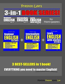Preston Lee’s 3-in-1 Book Series! Beginner English Lesson 1 – 44 + Intermediate English Lesson 1 – 40 + Learn English With Stories Lesson 1 – 40 For ... (Preston Lee's English For Filipino Speakers)