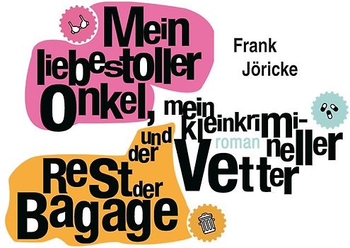 Mein liebestoller Onkel, mein kleinkrimineller Vetter und der Rest der Bagage