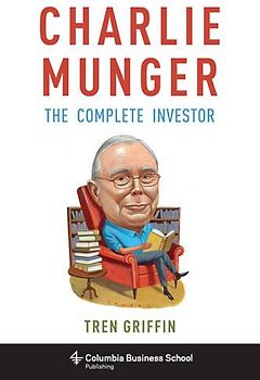 Charlie Munger: The Complete Investor (Columbia Business School Publishing) - Griffin, Trenholme J.