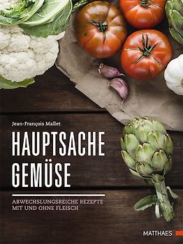 Hauptsache Gemüse. Abwechslungsreiche Rezepte mit und ohne Fleisch