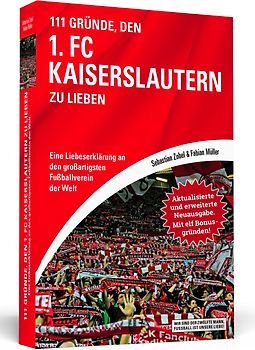 111 Gründe, den 1. FC Kaiserslautern zu lieben - Erweiterte Neuausgabe mit 11 Bonusgründen!