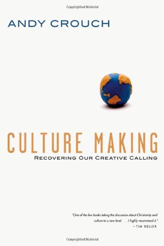 Culture Making: Recovering Our Creative Calling - Crouch, Andy