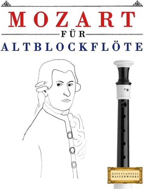 Mozart für Altblockflöte: 10 Leichte Stücke für AltBlockflöte Anfänger Buch
