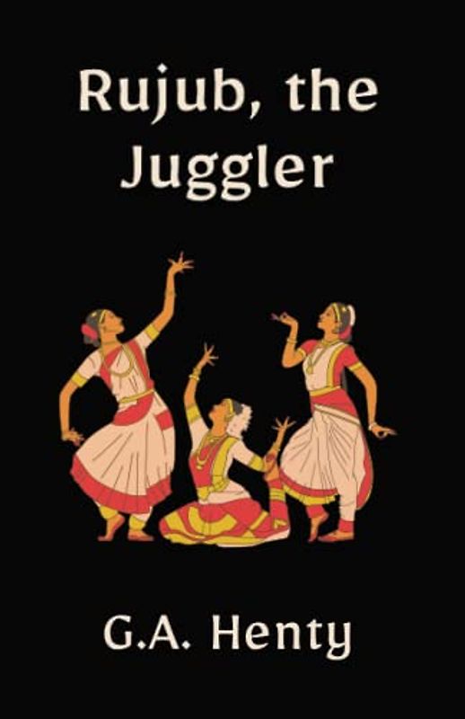 Rujub, the Juggler: An Indian Adventure Tale (Annotated)