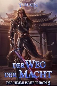 Der Weg der Macht: LitRPG-Wuxia-Serie (Der Himmlische Thron, Band 2)