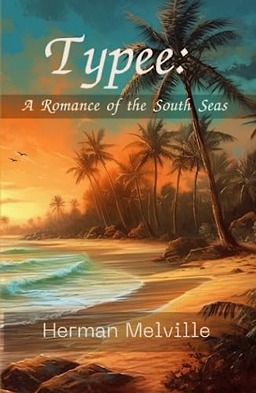 Typee: A Romance of the South Seas: (Annotated)