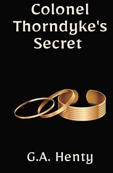 Colonel Thorndyke's Secret: A Historical Fiction Adventure Thriller (Annotated)
