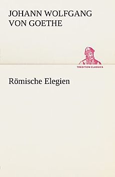 Römische Elegien (TREDITION CLASSICS)