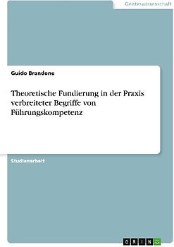 Theoretische Fundierung in der Praxis verbreiteter Begriffe von Führungskompetenz