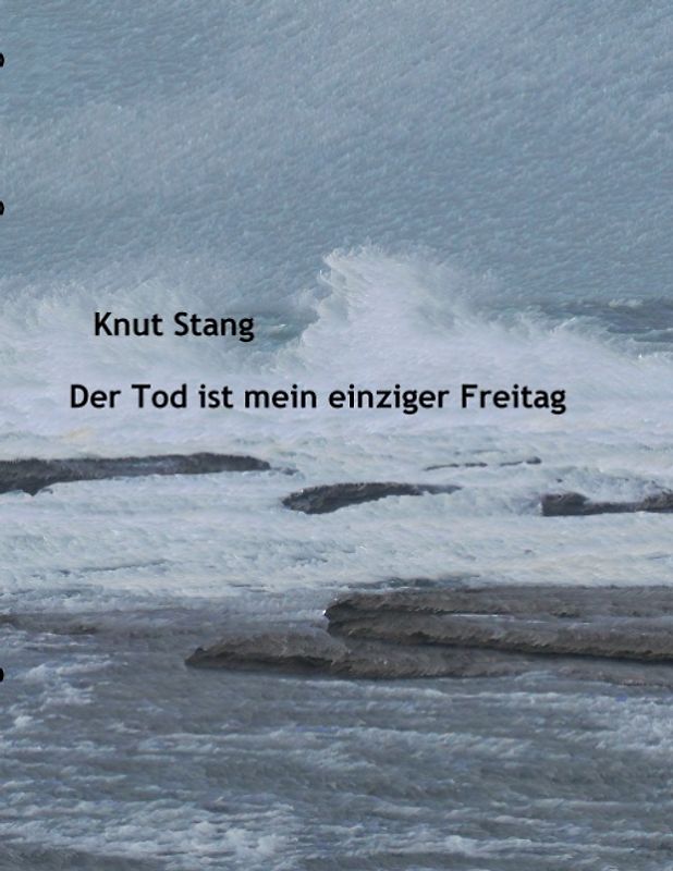 Der Tod ist mein einziger Freitag