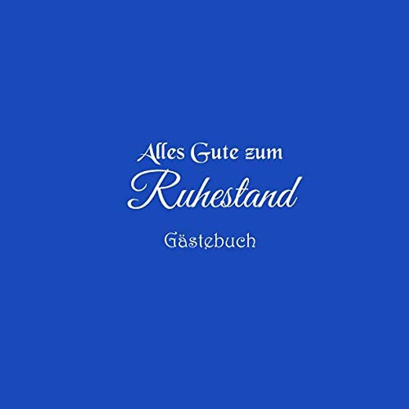 Alles Gute zum Ruhestand Gästebuch: Gästebuch Alles Gute zum Ruhestand Rente Pension party ideen geschenkideen deko dekoration geschenk ... Rente Pension Gästebuch Gäste buch, Band 6)