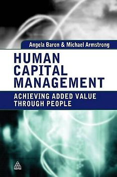 Human Capital Management: Achieving Added Value Through People - Baron, Angela