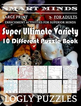 Smart Minds -Variety 10 Different Puzzle Book For Adults: Ultimate Variety Puzzles Large-Print Word Search, Word Maze .Word Spiral ,Word Angles, ... Crossword And Sudoku Easy , Medium And Hard