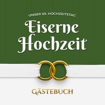 Unser 65. Hochzeitstag - Eiserne Hochzeit - Gästebuch: Dekoration zur Feier der Eisenhochzeit - 65 Jahre - Deko Buch mit schöner Einleitung für Glückwünsche und Fotos der Gäste