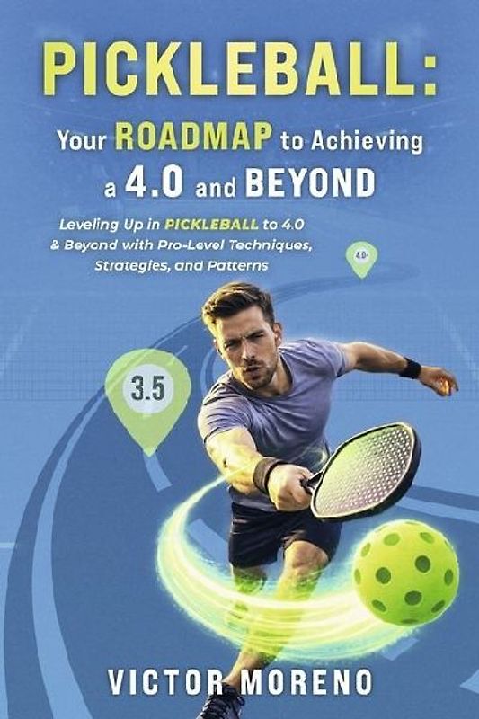 Pickleball: Your Roadmap to Achieving a 4.0 and Beyond